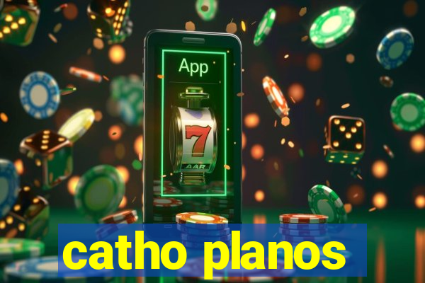 catho planos